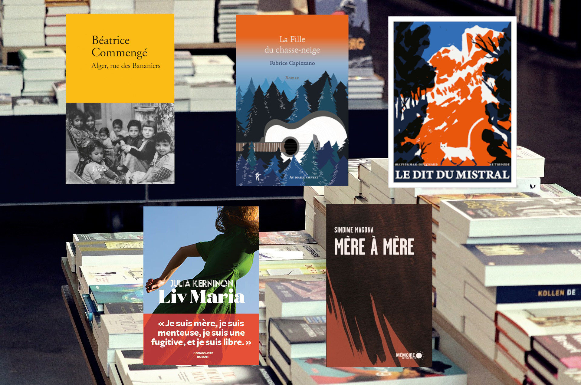 Livres sélectionnés par Fabrice Baumann : Alger, rue des Bananiers, Liv Maria, Le dit du Mistral, Mère à Mère